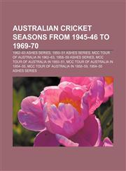 Australian cricket seasons from 1945-46 to 1969-70 1962-63 Ashes series, 1950-51 Ashes series, MCC tour of Australia in 1962-63,1155763599,9781155763590