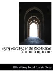 Eigthy Years Ago or the Recollections of an Old Army Doctor,1116472147,9781116472141