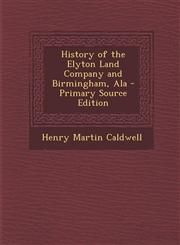 History of the Elyton Land Company and Birmingham, ALA - Primary Source Edition,1287609945,9781287609940