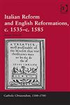 Italian Reform and English Reformations, C.1535-C.1585,0754655792,9780754655794