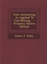 Cost Accounting As Applied To Coal Mining... - Primary Source Edition,1293367737,9781293367735