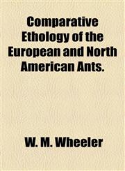 Comparative Ethology of the European and North American Ants.,1154614468,9781154614466