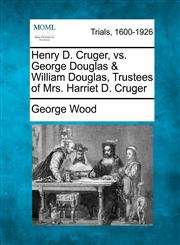 Henry D. Cruger, vs. George Douglas & William Douglas, Trustees of Mrs. Harriet D. Cruger,1275761356,9781275761353