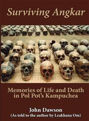 Surviving Angkar Memories of Life and Death in Pol Pot's Kampuchea,1922168769,9781922168764
