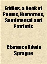 Eddies, a Book of Poems, Humorous, Sentimental and Patriotic,1153229870,9781153229876