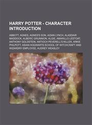 Harry Potter - Character Introduction Abbott, Agnes, Agnes's son, Aidan Lynch, Alasdair Maddock, Alberic Grunnion, Algie, Amarillo Lestoat, Anthony Goldstein, Antioch Peverell's killer, Arkie Philpott, Asian Hogwarts School of Witchcraft and Wizardry emp,1234672448,9781234672447