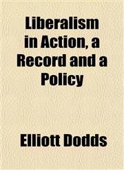 Liberalism in Action, a Record and a Policy,1152847147,9781152847149
