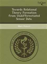 Towards Relational Theory Formation from Undifferentiated Sensor Data.,1249066603,9781249066606
