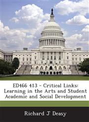 ED466 413 - Critical Links Learning in the Arts and Student Academic and Social Development,1287694675,9781287694670