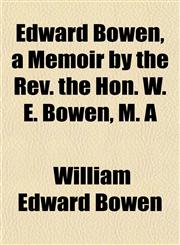 Edward Bowen, a Memoir by the Rev. the Hon. W. E. Bowen, M. A,1152641972,9781152641976