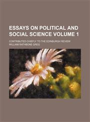 Essays on political and social science; contributed chiefly to the Edinburgh review Volume 1,1154080471,9781154080476