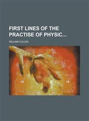 First Lines of the Practise of Physic,1234120844,9781234120849
