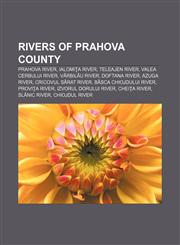Rivers of Prahova County Prahova River, Ialomiţa River, Teleajen River, Valea Cerbului River, Vărbilău River, Doftana River, Azuga River,1155789652,9781155789651