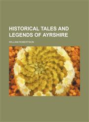 Historical tales and legends of Ayrshire,1152537091,9781152537095