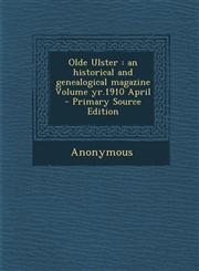 Olde Ulster An Historical and Genealogical Magazine Volume Yr.1910 April - Primary Source Edition,1287621171,9781287621171