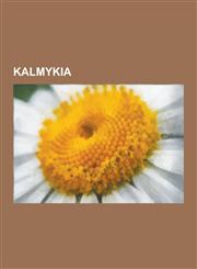 Kalmykia Volga River, Kalmyk People, Oirats, Dzungaria, Kalmyk Language, Manych River, Kalmyk American, Khara Khula, Clear Scri,123055128X,9781230551289