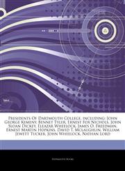 Articles On Presidents Of Dartmouth College, including John George Kemeny, Bennet Tyler, Ernest Fox Nichols, John Sloan Dickey, Eleazar Wheelock, James O. Freedman, Ernest Martin Hopkins, David T. Mclaughlin, William Jewett Tucker,1243882026,9781243882028