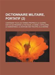 Dictionnaire Militaire, Portatif; Contenant Tous Les Termes Propres a la Guerre; Sur Ce Qui Regarde La Tactique, Le Genie, L'Artillerie, La Subsistanc,1234722887,9781234722883