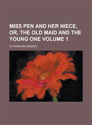 Miss Pen and Her Niece, Or, The Old Maid and the Young One Volume 1,1236830032,9781236830036