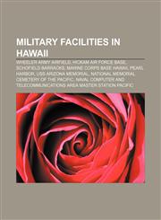 Military facilities in Hawaii Wheeler Army Airfield, Hickam Air Force Base, Schofield Barracks, Marine Corps Base Hawaii, Pearl Harbor,1233061151,9781233061150