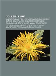 Golfspillere Argentinske golfspillere, Australske golfspillere, Britiske golfspillere, Canadiske golfspillere, Colombianske golfspillere,1232781436,9781232781431