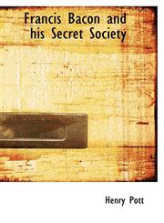 Francis Bacon and his Secret Society,1113727462,9781113727466