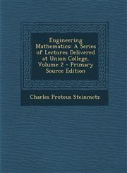 Engineering Mathematics A Series of Lectures Delivered at Union College, Volume 2 - Primary Source Edition,1294838768,9781294838760