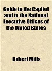 Guide to the Capitol and to the National Executive Offices of the United States,115227659X,9781152276598