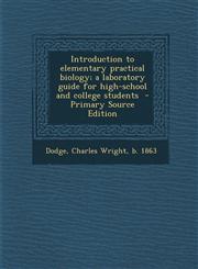 Introduction to Elementary Practical Biology; A Laboratory Guide for High-School and College Students - Primary Source Edition,1287647820,9781287647829
