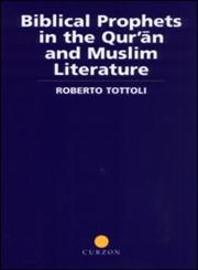Biblical Prophets in the Qur'an and Muslim Literature,0700713948,9780700713943