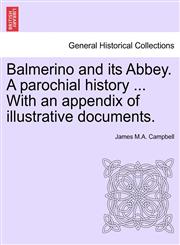 Balmerino and its Abbey. A parochial history ... With an appendix of illustrative documents.,1241615799,9781241615796