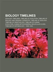 Biology timelines Zoology timelines, Timeline of evolution, Timeline of biology and organic chemistry, Timeline of zoology,1157363695,9781157363699