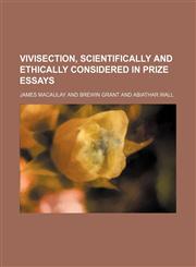 Vivisection, Scientifically and Ethically Considered in Prize Essays,1150323175,9781150323171