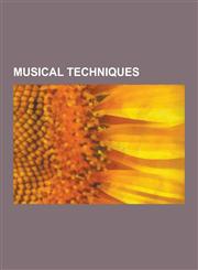 Musical Techniques Musique Concrete, Minimalism, Glissando, Polytonality, Tremolo, Computer Music, Atonality, Syncopation, Tape Music, an,1230642455,9781230642451