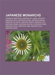 Japanese monarchs Japanese emperors, Emperor of Japan, Hirohito, Emperor Saga, Emperor Shōmu, Emperor Kammu, Emperor Go-Daigo, Empress Kōken,1157619487,9781157619482
