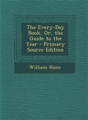Every-Day Book, Or, the Guide to the Year,1289682526,9781289682521