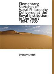 Elementary Sketches of Moral Philosophy, Delivered at the Royal Institution, in the Years 1804, 1805,1113699345,9781113699343