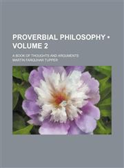 Proverbial Philosophy (Volume 2); A Book of Thoughts and Arguments,115405750X,9781154057508