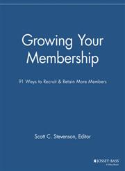 Growing Your Membership 91 Ways to Recruit & Retain More Members,1118690540,9781118690543