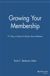 Growing Your Membership 91 Ways to Recruit & Retain More Members,1118690540,9781118690543