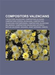Compositors valencians Cantautors valencians, Compositors alcoians, Compositors d'òpera valencians, Compositors valencians contemporanis,1232713570,9781232713579