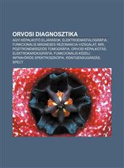 Orvosi Diagnosztika Agyi Kepalkoto Eljarasok, Elektroenkefalografia, Funkcionalis Magneses Rezonancia-Vizsgalat, MRI,1232892718,9781232892717