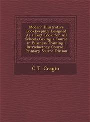 Modern Illustrative Bookkeeping Designed as a Text-Book for All Schools Giving a Course in Business Training: Introductory Course - Primary Source Ed,1294327666,9781294327660