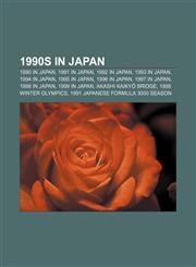 1990s in Japan 1990 in Japan, 1991 in Japan, 1992 in Japan, 1993 in Japan, 1994 in Japan, 1995 in Japan, 1996 in Japan, 1997 in Japan,1156162033,9781156162033