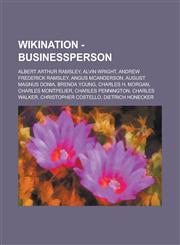 Wikination - Businessperson Albert Arthur Ramsley, Alvin Wright, Andrew Frederick Ramsley, Angus McAnderson, August Magnus Donia, Brenda Young, Ch,123473978X,9781234739782