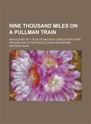 Nine Thousand Miles on a Pullman Train; An Account of a Tour of Railroad Conductors from Philadelphia to the Pacific Coast and Return,1151030120,9781151030122