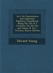Art Its Constitution and Capacities, Popularly Considered, Being the 1st of 2 Lectures, on the Use and Abuse of Art - Prim,1287941958,9781287941958
