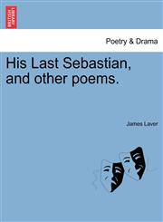 His Last Sebastian, and other poems.,1241543437,9781241543433