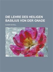 Die Lehre Des Heiligen Basilius Von Der Gnade,1153452219,9781153452212