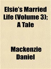 Elsie's Married Life (Volume 3); A Tale,1152892533,9781152892538
